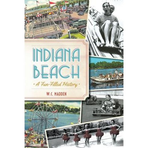 Indiana Beach: A Fun-Filled History Paperback, History Press (SC)