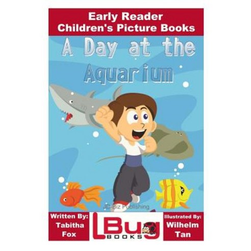 A Day at the Aquarium - Early Reader - Children''s Picture Books Paperback, Createspace Independent Publishing Platform