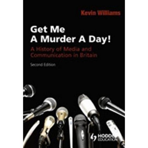 Get Me a Murder a Day!: A History of Media and Communication in Britain Paperback, Bloomsbury Academic