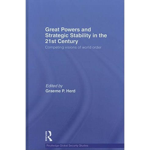 Great Powers and Strategic Stability in the 21st Century: Competing Visions of World Order Hardcover, Routledge
