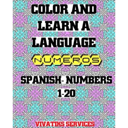 Color and Learn a Language: Spanish Numbers 1-20 Paperback, Createspace Independent Publishing Platform