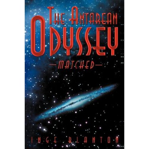 The Antarean Odyssey: Matched Paperback, iUniverse