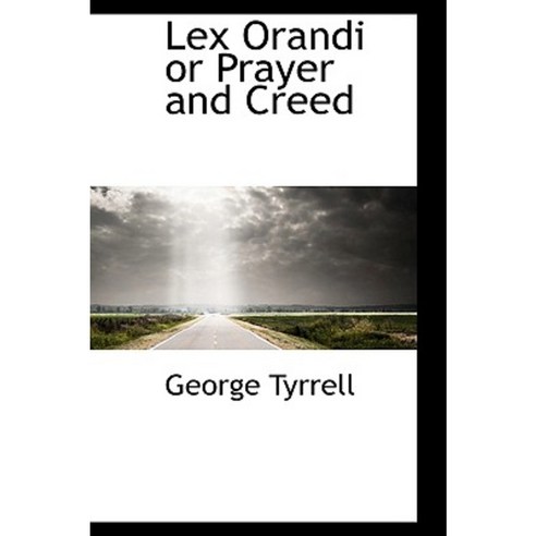 Lex Orandi or Prayer and Creed Paperback, BiblioLife