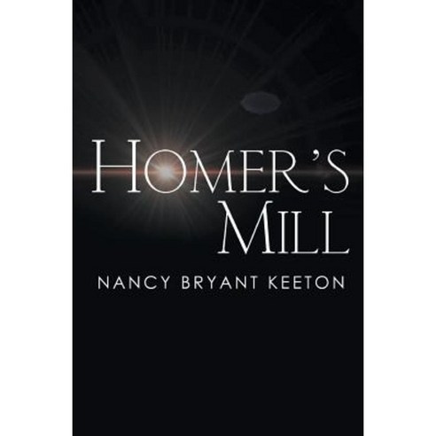 Homer''s Mill Paperback, Xlibris