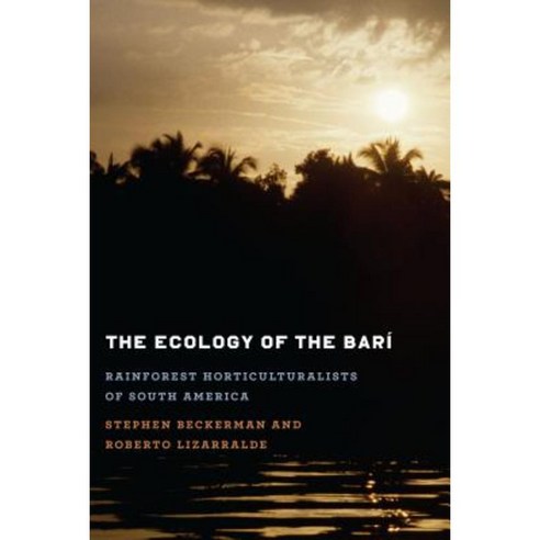 The Ecology of the Bar&#xed;: Rainforest Horticulturalists of South America Paperback, University of Texas Press