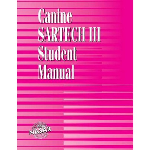 Canine Sartech Workbook: Canine Sartech III Student Manual Paperback, National Association for Search & Rescue