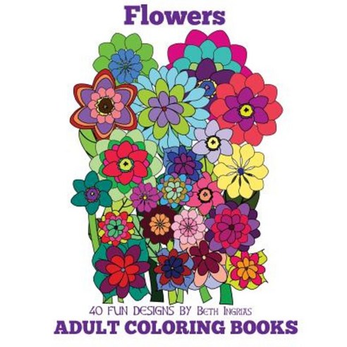 Adult Coloring Books: Flowers Paperback, Createspace Independent Publishing Platform