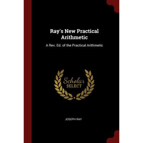 Ray''s New Practical Arithmetic: A REV. Ed. of the Practical Arithmetic Paperback, Andesite Press