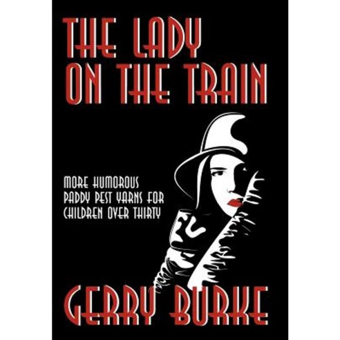 The Lady on the Train: More Humorous Paddy Pest Yarns for Children Over Thirty Hardcover, iUniverse