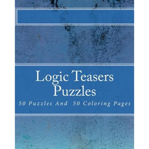 Logic Teasers Puzzles: 50 Puzzles and 50 Insprirational Coloring Pages Paperback, Createspace Independent Publishing Platform