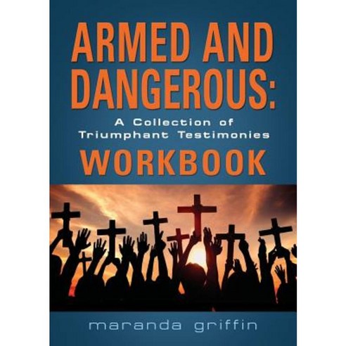 Armed and Dangerous: A Collection of Triumphant Testimonies Workbook Paperback, Booklocker.com