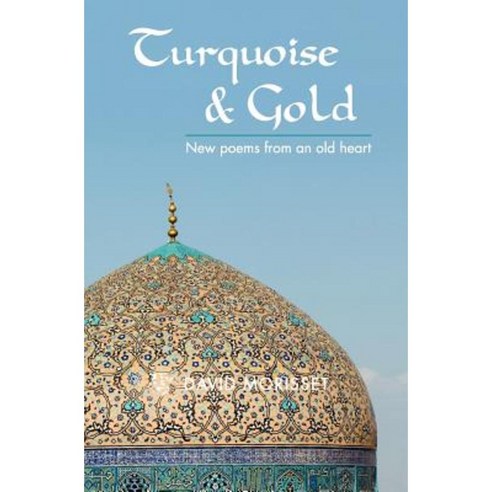 Turquoise & Gold: New Poems from an Old Heart Paperback, Createspace ...