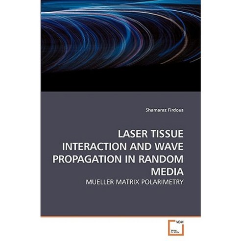 Laser Tissue Interaction and Wave Propagation in Random Media Paperback, VDM Verlag