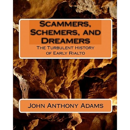 Scammers Schemers and Dreamers: The Turbulent History of Early Rialto Paperback, Createspace