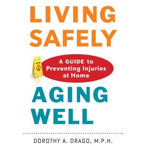 Living Safely Aging Well: A Guide to Preventing Injuries at Home ...