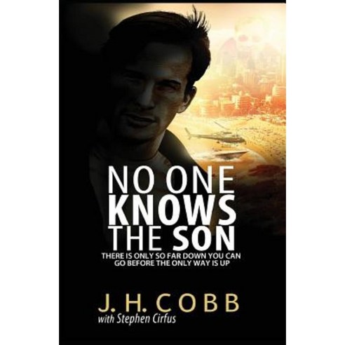 No One Knows the Son: There Is Only So Far Down You Can Go Before the Only Way Is Up Paperback, Van Rijs and Cirfus LLC