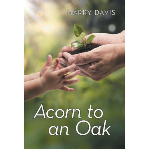 Acorn to an Oak Hardcover, WestBow Press