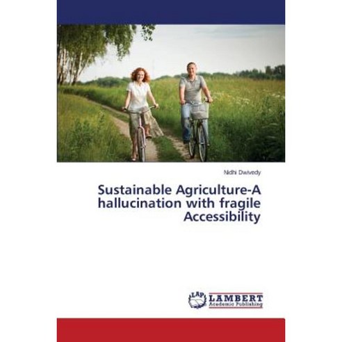 Sustainable Agriculture-A Hallucination with Fragile Accessibility Paperback, LAP Lambert Academic Publishing