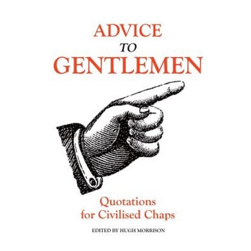 Advice to Gentlemen: Quotations for Civilised Chaps Paperback, Createspace Independent Publishing Platform