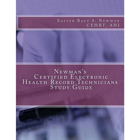 Newman''s Certified Electronic Health Record Technicians Study Guide Paperback, Createspace Independent Publishing Platform