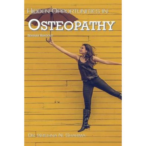 Hidden Opportunities in Osteopathy: Seminar Handout Paperback, Createspace Independent Publishing Platform