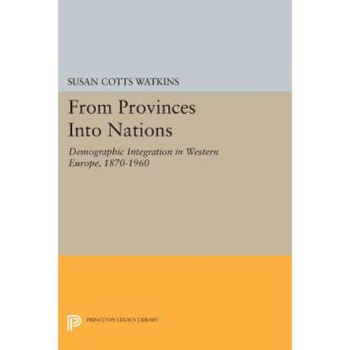From Provinces Into Nations: Demographic Integration in Western Europe 1870-1960 Paperback, Princeton University Press