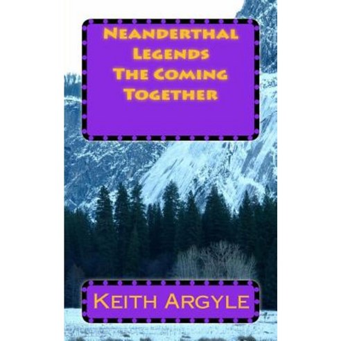 Neanderthal Legends: The Coming Together Paperback, Createspace