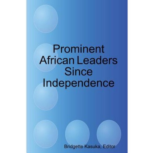 Prominent African Leaders Since Independence Paperback, New Africa Press