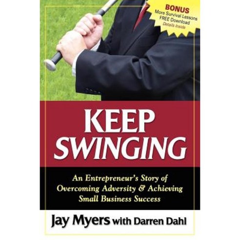 Keep Swinging: An Entrepreneur''s Story of Overcoming Adversity & Achieving Small Business Success Paperback, Morgan James Publishing