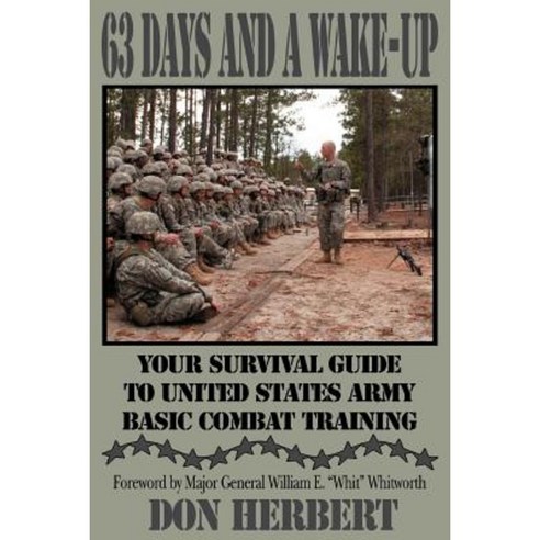 63 Days and a Wake-Up: Your Survival Guide to United States Army Basic Combat Training Paperback, iUniverse