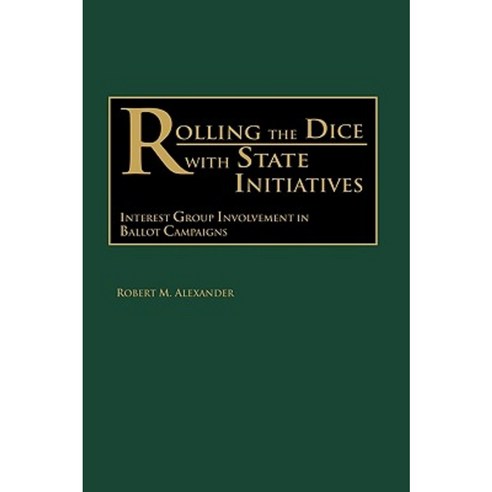 Rolling the Dice with State Initiatives: Interest Group Involvement in Ballot Campaigns Hardcover, Praeger Publishers