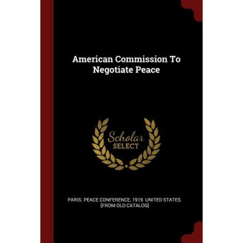 American Commission to Negotiate Peace Paperback, Andesite Press