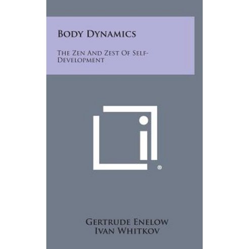 Body Dynamics: The Zen and Zest of Self-Development Hardcover, Literary Licensing, LLC
