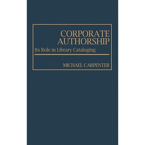Corporate Authorship: Its Role in Library Cataloging Hardcover, Greenwood Press