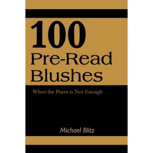 100 Pre-Read Blushes: When the Poem Is Not Enough Paperback, iUniverse