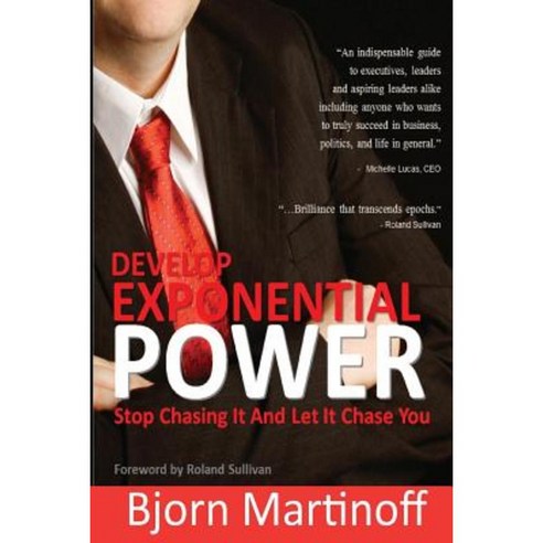 Develop Exponential Power: Stop Chasing It and Let It Chase You Paperback, F1c Interntional