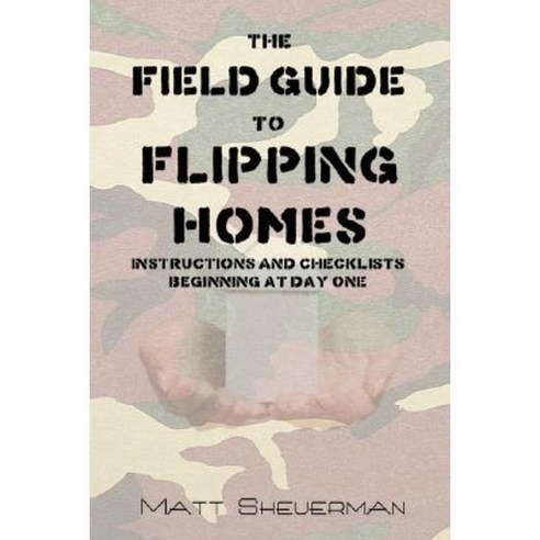 The Field Guide to Flipping Homes Paperback, Lulu.com