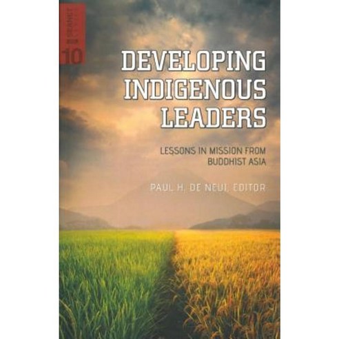 Developing Indigenous Leaders: Lessons in Mission from Buddhist Asia Paperback, William Carey Library Publishers