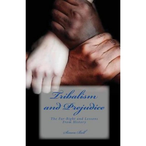 Tribalism and Prejudice: The Far-Right and Lessons from History Paperback, Createspace Independent Publishing Platform