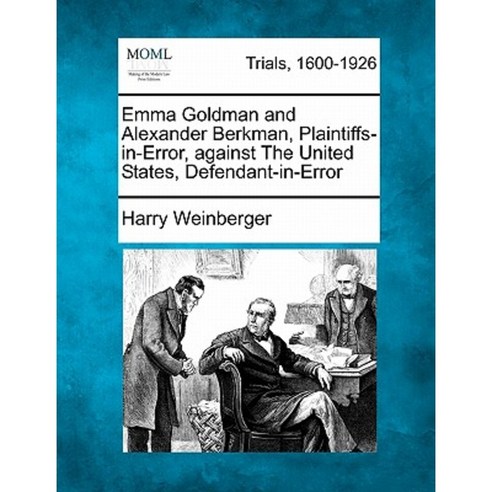 Emma Goldman and Alexander Berkman Plaintiffs-In-Error Against the United States Defendant-In-Error Paperback, Gale, Making of Modern Law