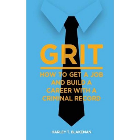 Grit: How to Get a Job and Build a Career with a Criminal Record Paperback, Just Corrections