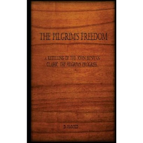 The Pilgrim''s Freedom: A Retelling of the John Bunyan Classic ''The Pilgrim''s Progress'' Paperback, Schwierd Books