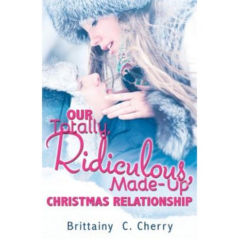 Our Totally Ridiculous Made-Up Christmas Relationship Paperback, Createspace Independent Publishing Platform