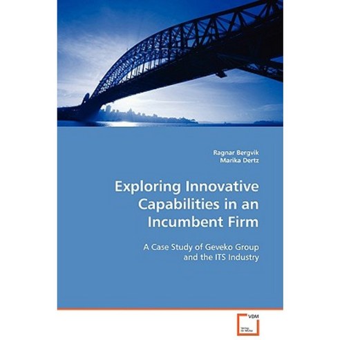 Exploring Innovative Capabilities in an Incumbent Firm Paperback, VDM Verlag
