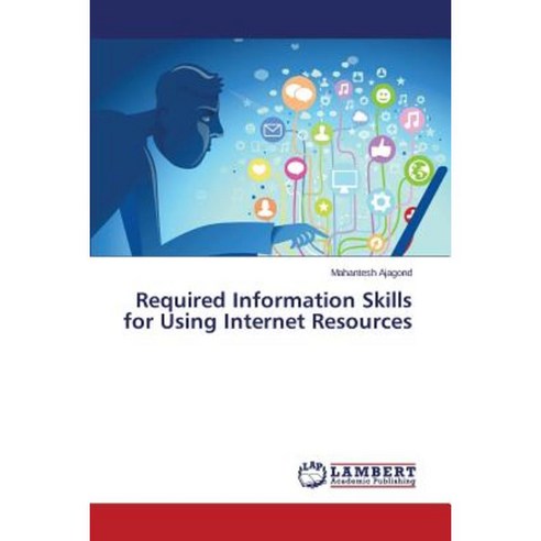 Required Information Skills for Using Internet Resources Paperback, LAP Lambert Academic Publishing