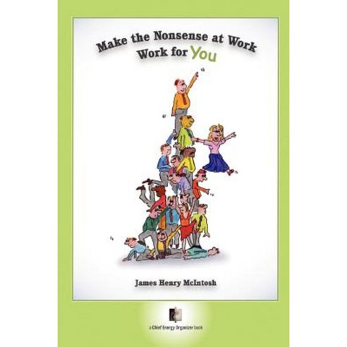 Make the Nonsense at Work Work for You Paperback, Chief Energy Organizer Books