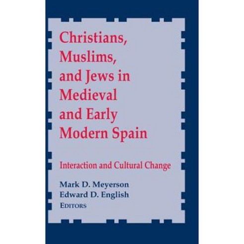Christians Muslims and Jews in Medieval and Early Modern Spain: Interactionand Cultural Change Hardcover, University of Notre Dame Press