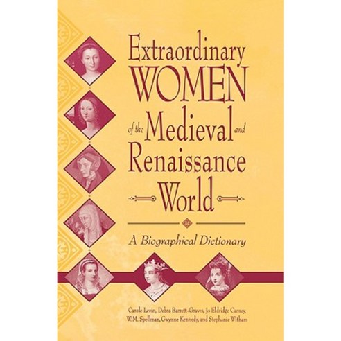 Extraordinary Women of the Medieval and Renaissance World: A Biographical Dictionary Hardcover, Greenwood Publishing Group