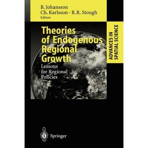 Theories of Endogenous Regional Growth: Lessons for Regional Policies Paperback, Springer