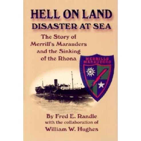 Hell on Land Disaster at Sea: The Story of Merrill''s Marauders and the Sinking of the Rhona Hardcover, Turner Publishing Company